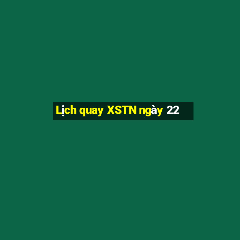 Lịch quay XSTN ngày 22