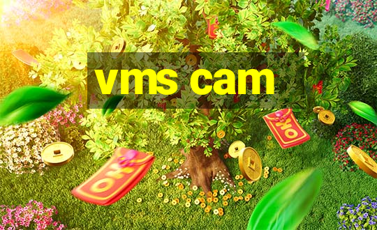 vms cam