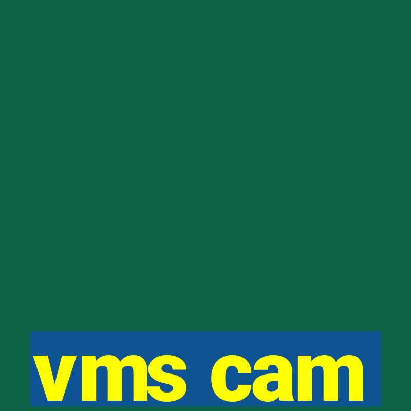 vms cam