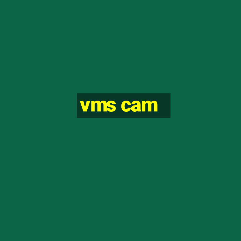 vms cam