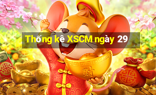 Thống kê XSCM ngày 29