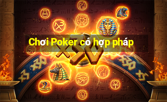 Chơi Poker có hợp pháp