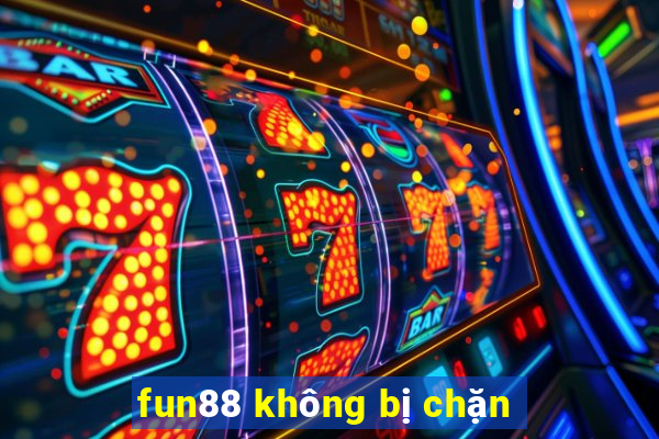 fun88 không bị chặn