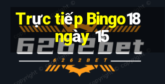 Trực tiếp Bingo18 ngày 15