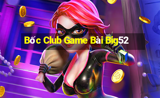 Bốc Club Game Bài Big52