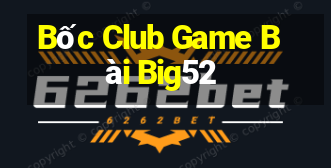 Bốc Club Game Bài Big52