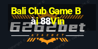 Bali Club Game Bài 88Vin