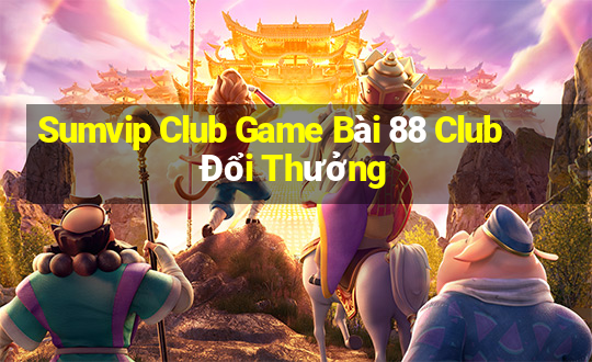 Sumvip Club Game Bài 88 Club Đổi Thưởng