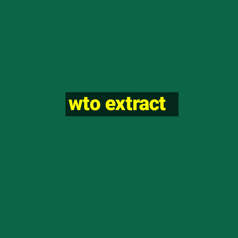 wto extract