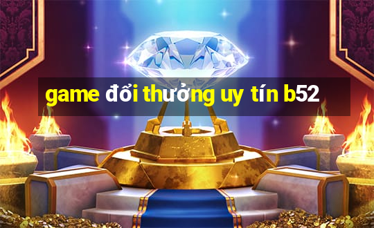 game đổi thưởng uy tín b52