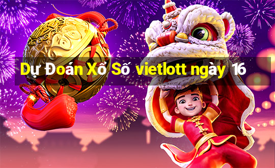 Dự Đoán Xổ Số vietlott ngày 16