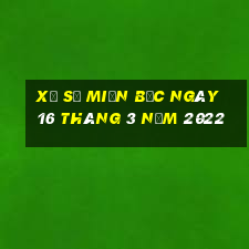 xổ số miền bắc ngày 16 tháng 3 năm 2022