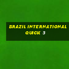 Brazil International Quick 3