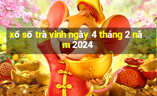 xổ số trà vinh ngày 4 tháng 2 năm 2024