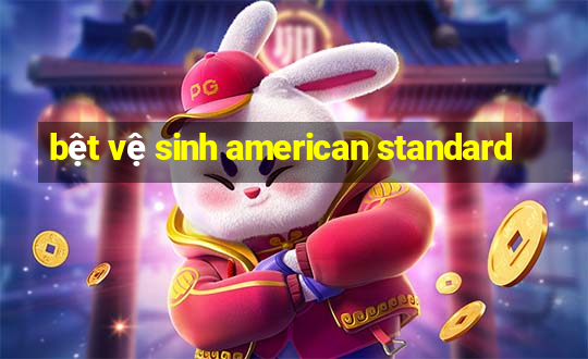 bệt vệ sinh american standard