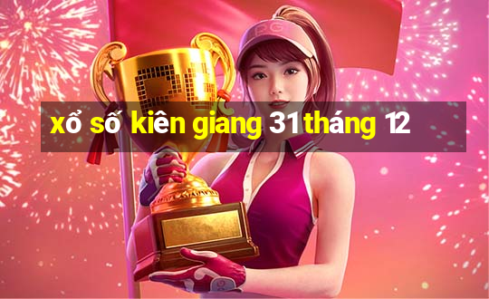 xổ số kiên giang 31 tháng 12