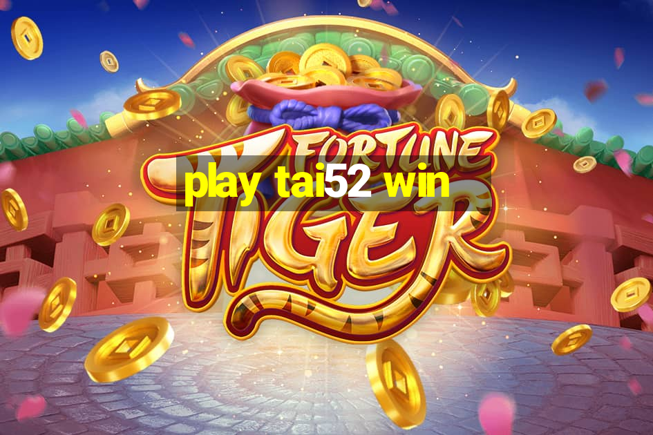 play tai52 win