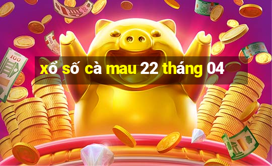 xổ số cà mau 22 tháng 04