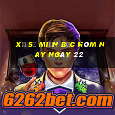 xổ số miền bắc hôm nay ngày 22