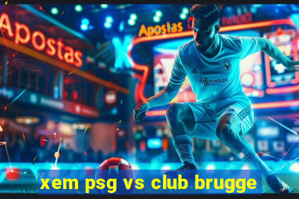 xem psg vs club brugge