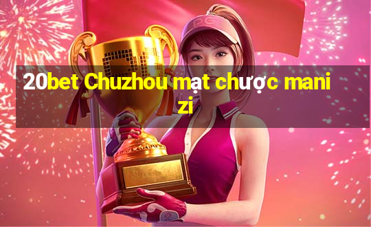 20bet Chuzhou mạt chược manizi