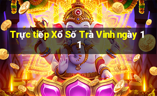 Trực tiếp Xổ Số Trà Vinh ngày 11