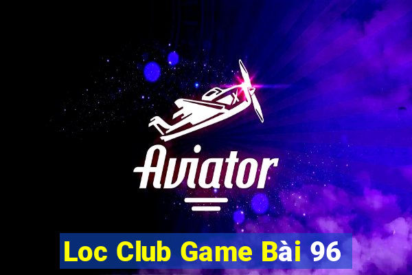 Loc Club Game Bài 96