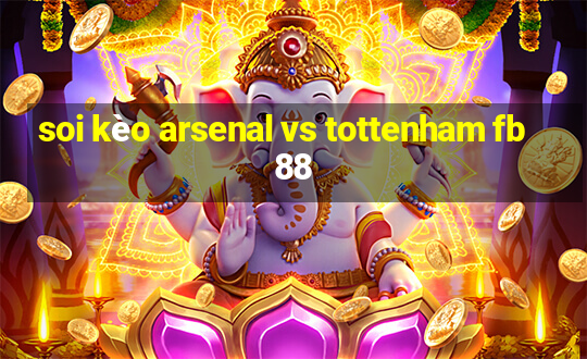 soi kèo arsenal vs tottenham fb88