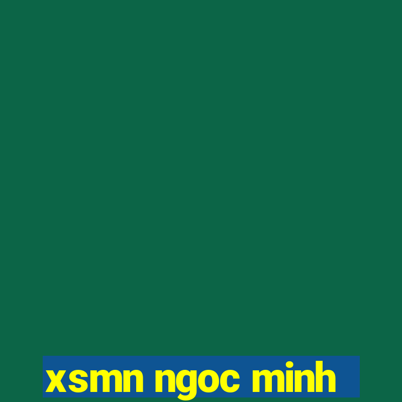 xsmn ngoc minh