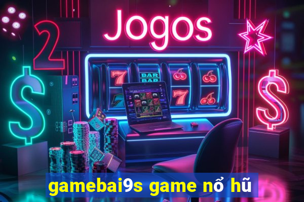 gamebai9s game nổ hũ