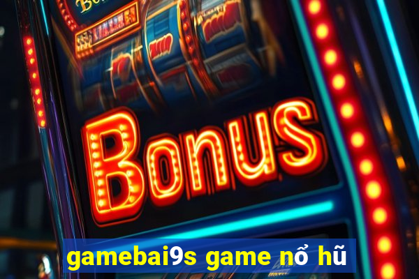 gamebai9s game nổ hũ