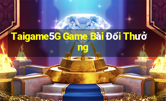 Taigame5G Game Bài Đổi Thưởng