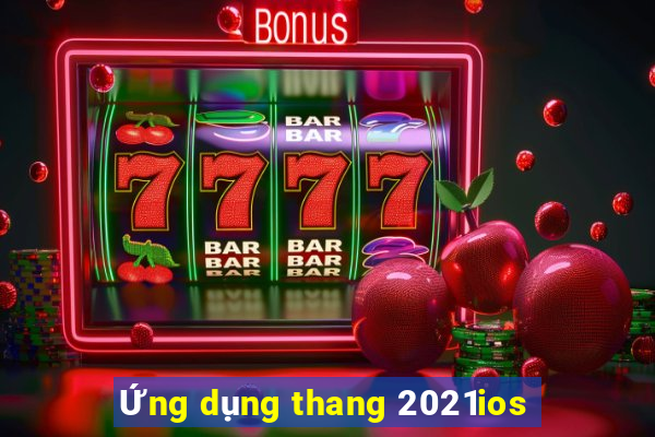 Ứng dụng thang 2021ios