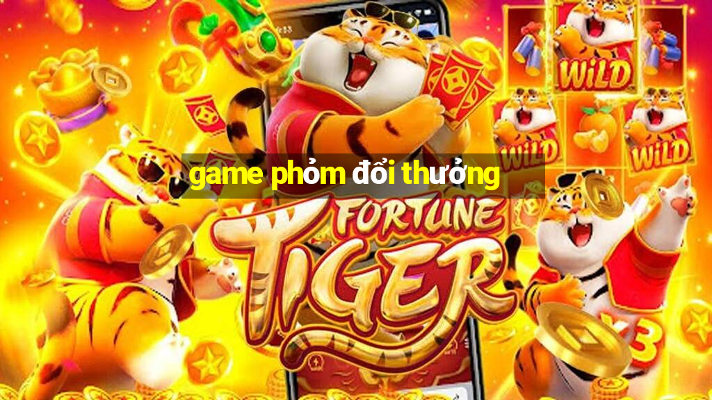 game phỏm đổi thưởng