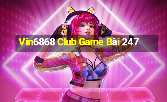 Vin6868 Club Game Bài 247