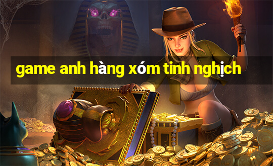 game anh hàng xóm tinh nghịch