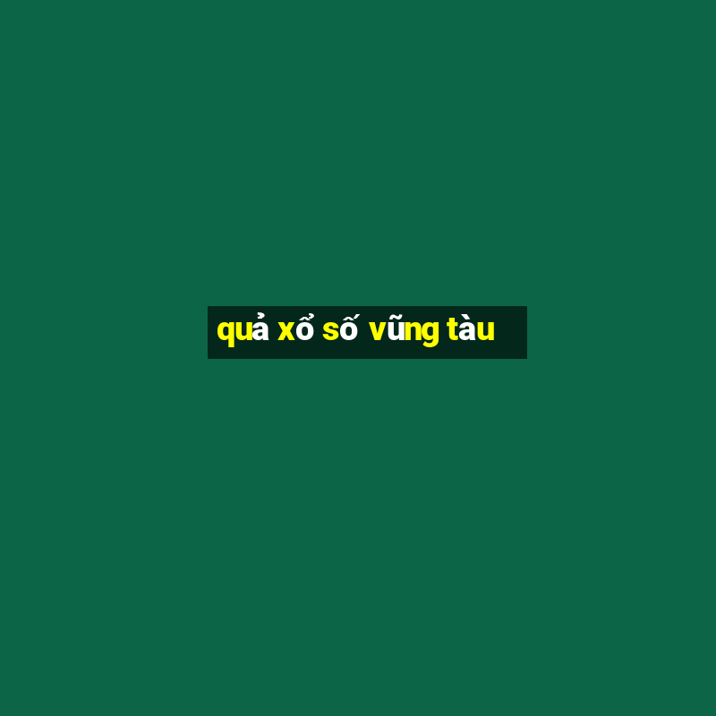 quả xổ số vũng tàu