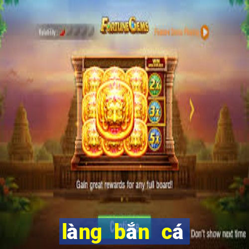 làng bắn cá quay hũ