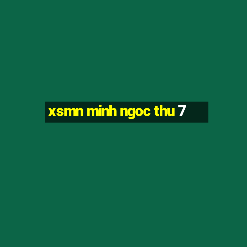 xsmn minh ngoc thu 7