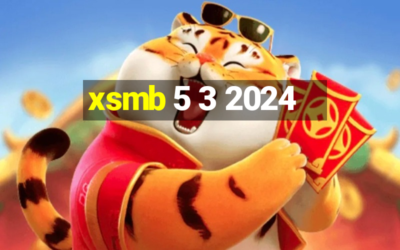 xsmb 5 3 2024