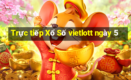 Trực tiếp Xổ Số vietlott ngày 5