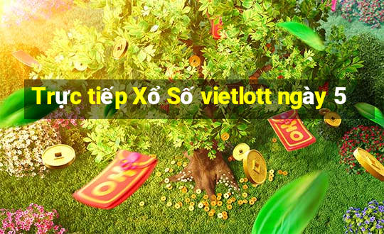 Trực tiếp Xổ Số vietlott ngày 5