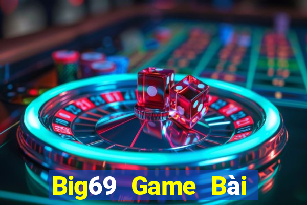 Big69 Game Bài Đổi Thưởng Uy Tín