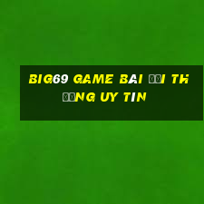 Big69 Game Bài Đổi Thưởng Uy Tín