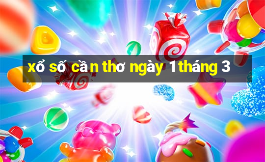 xổ số cần thơ ngày 1 tháng 3