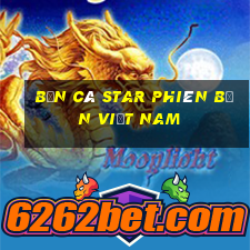 Bắn cá Star Phiên bản Việt nam