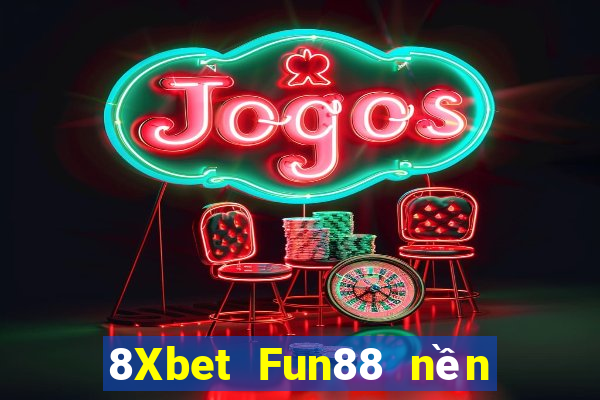 8Xbet Fun88 nền tảng Việt nam phượng hoàng