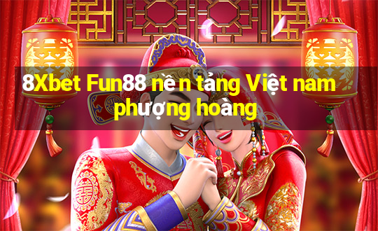 8Xbet Fun88 nền tảng Việt nam phượng hoàng