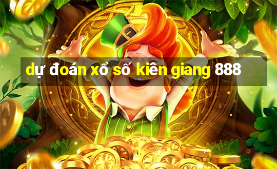 dự đoán xổ số kiên giang 888