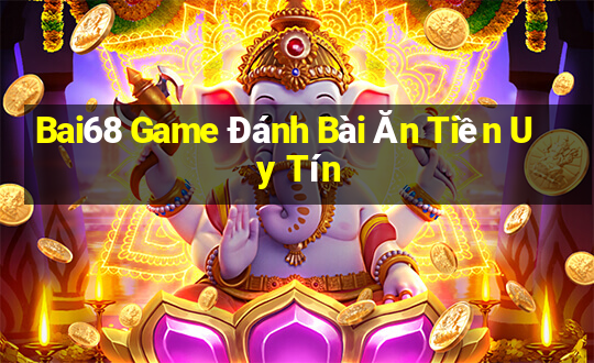 Bai68 Game Đánh Bài Ăn Tiền Uy Tín